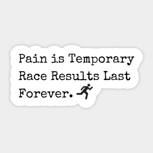 Pain is Temporary - Race Results Last Forever Sticker